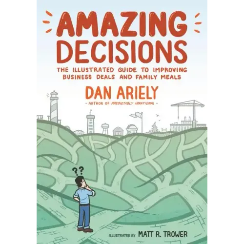 Amazing Decisions: The Illustrated Guide to Improving Business Deals and Family Meals - Paperback