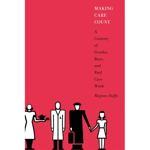 Making Care Count: A Century of Gender, Race, and Paid Care Work - Paperback