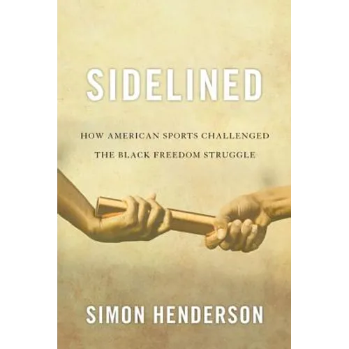 Sidelined: How American Sports Challenged the Black Freedom Struggle - Hardcover