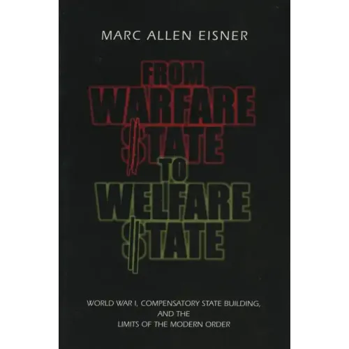 From Warfare State to Welfare State: World War I, Compensatory State-Building, and the Limits of the Modern Order - Paperback