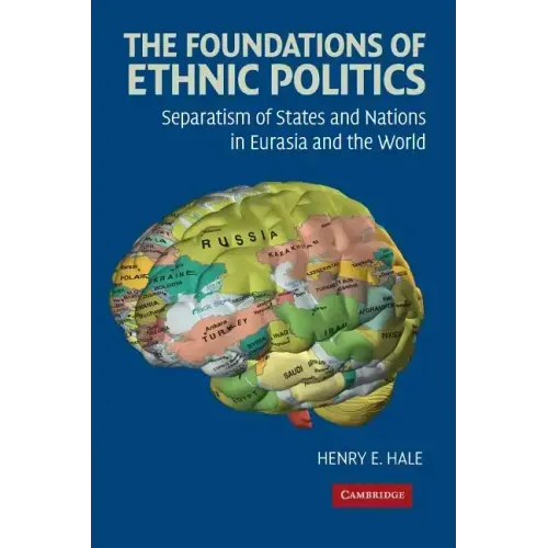 The Foundations of Ethnic Politics: Separatism of States and Nations in Eurasia and the World - Paperback