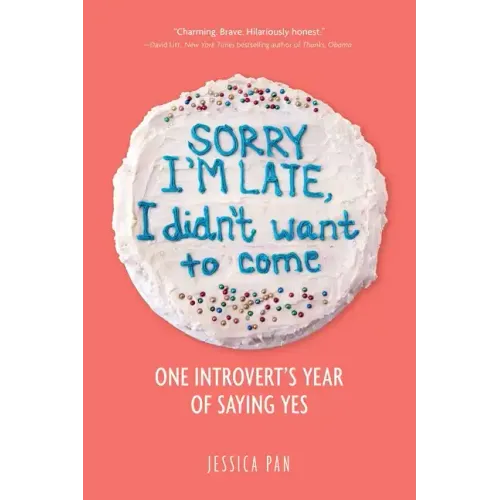Sorry I'm Late, I Didn't Want to Come: One Introvert's Year of Saying Yes - Paperback