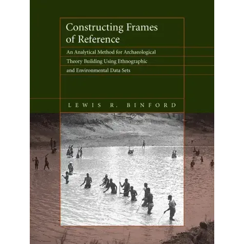 Constructing Frames of Reference: An Analytical Method for Archaeological Theory Building Using Ethnographic and Environmental Data Sets - Paperback