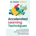Accelerated Learning Techniques: Effective Accelerated Learning Techniques for High Performance
