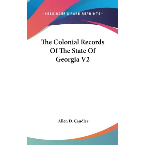 The Colonial Records Of The State Of Georgia V2 - Hardcover
