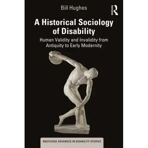 A Historical Sociology of Disability: Human Validity and Invalidity from Antiquity to Early Modernity - Paperback