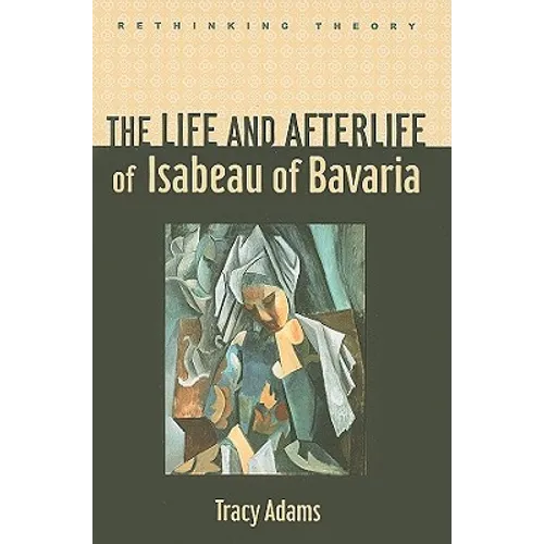 The Life and Afterlife of Isabeau of Bavaria - Hardcover