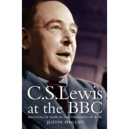 C. S. Lewis at the BBC: Messages of Hope in the Darkness of War - Paperback