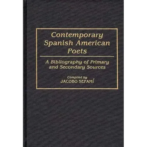 Contemporary Spanish American Poets: A Bibliography of Primary and Secondary Sources - Hardcover