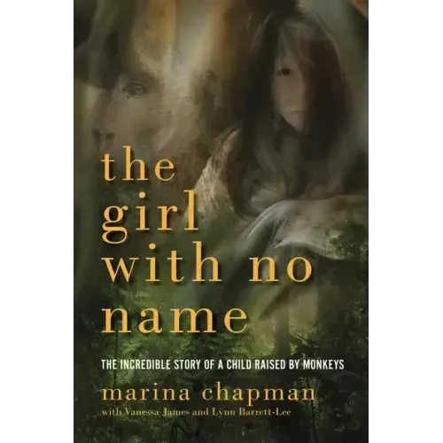 Girl with No Name: The Incredible Story of a Child Raised by Monkeys - Paperback