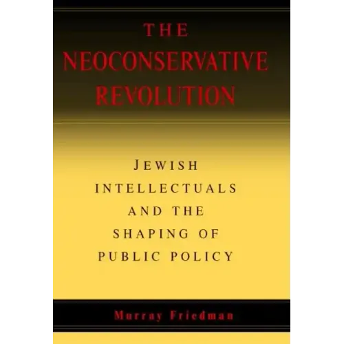 The Neoconservative Revolution - Hardcover