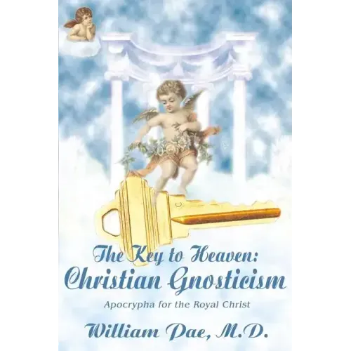 The Key to Heaven: Christian Gnosticism - Paperback