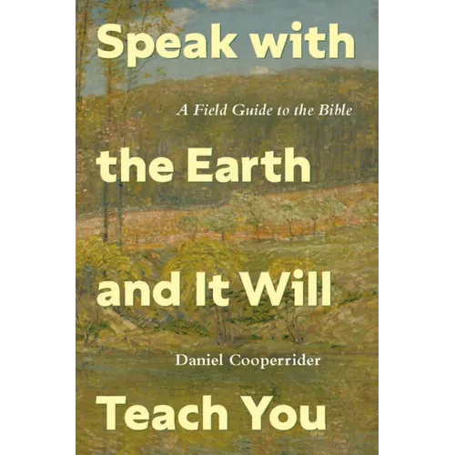Speak with the Earth and It Will Teach You: A Field Guide to the Bible - Paperback