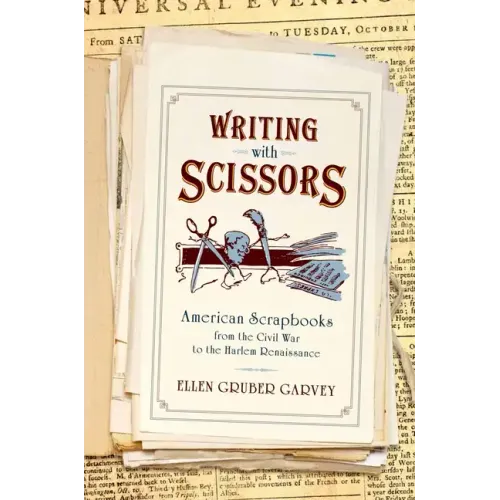 Writing with Scissors: American Scrapbooks from the Civil War to the Harlem Renaissance - Paperback