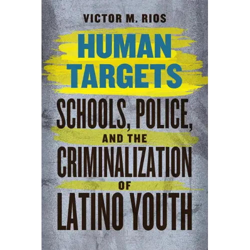 Human Targets: Schools, Police, and the Criminalization of Latino Youth - Paperback