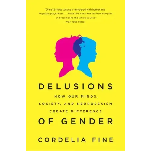 Delusions of Gender: How Our Minds, Society, and Neurosexism Create Difference - Paperback