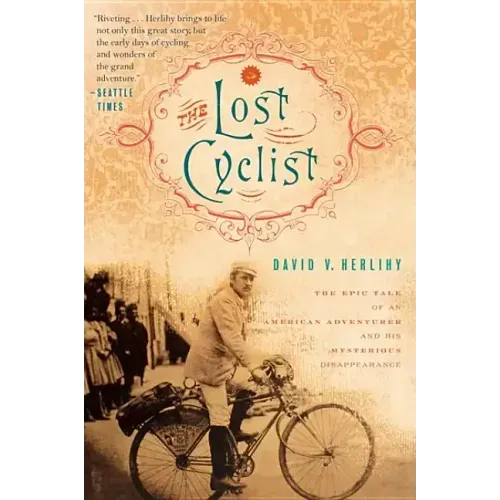 The Lost Cyclist: The Epic Tale of an American Adventurer and His Mysterious Disappearance - Paperback