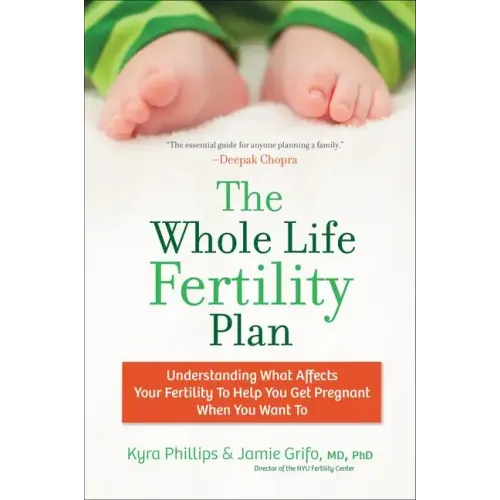 The Whole Life Fertility Plan: Understanding What Effects Your Fertility to Help You Get Pregnant When You Want to - Paperback