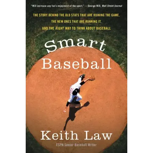 Smart Baseball: The Story Behind the Old STATS That Are Ruining the Game, the New Ones That Are Running It, and the Right Way to Think about Baseball - Paperback