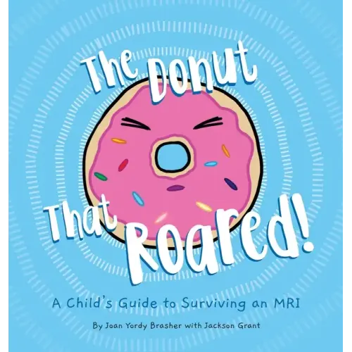 The Donut That Roared: A Child's Guide to Surviving an MRI - Hardcover