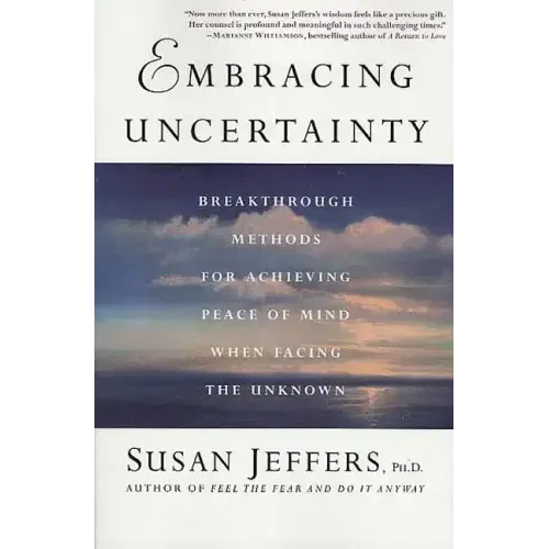 Embracing Uncertainty: Breakthrough Methods for Achieving Peace of Mind When Facing the Unknown - Paperback