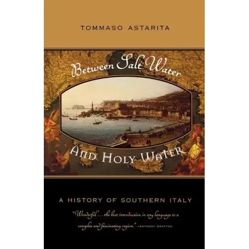Between Salt Water and Holy Water: A History of Southern Italy - Paperback