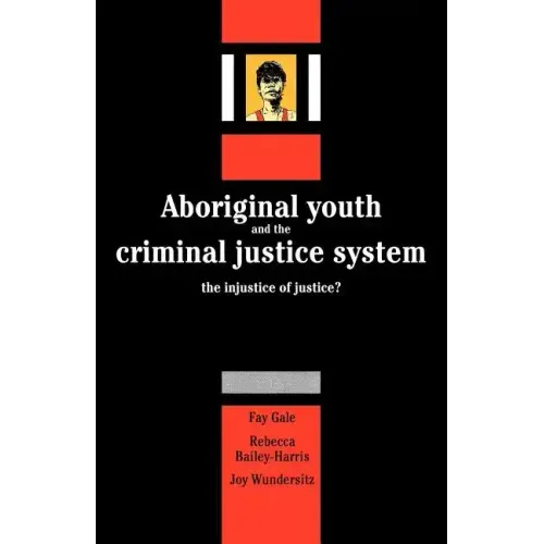 Aboriginal Youth and the Criminal Justice System: The Injustice of Justice? - Paperback
