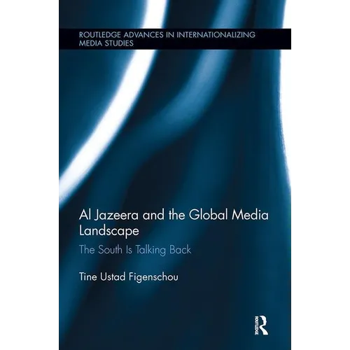 Al Jazeera and the Global Media Landscape: The South is Talking Back - Paperback