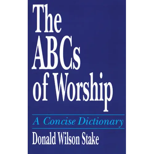 The ABCs of Worship: A Concise Dictionary - Paperback