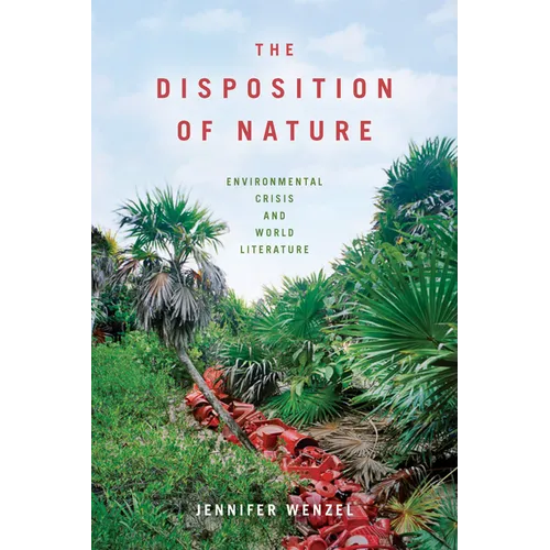 The Disposition of Nature: Environmental Crisis and World Literature