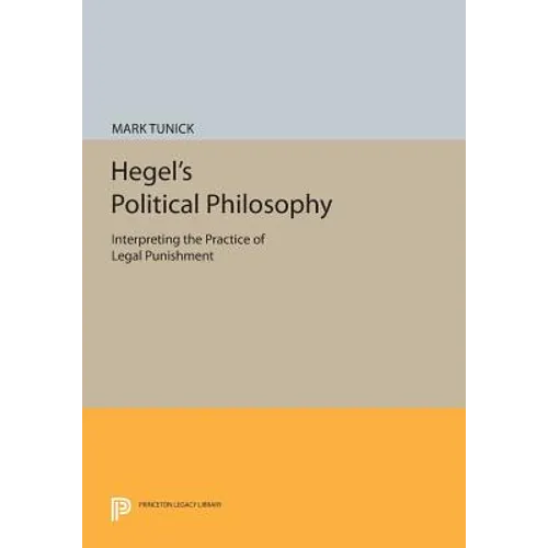 Hegel's Political Philosophy: Interpreting the Practice of Legal Punishment