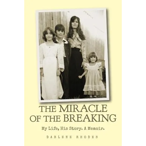 The Miracle of the Breaking: My Life, His Story. a Memoir. - Paperback