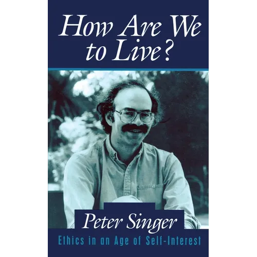 How Are We to Live?: Ethics in an Age of Self-Interest - Paperback