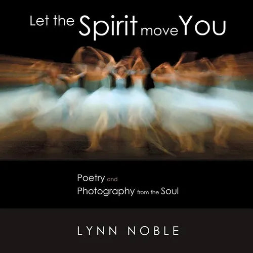 Let the Spirit Move You: Poetry and Photography from the Soul - Paperback
