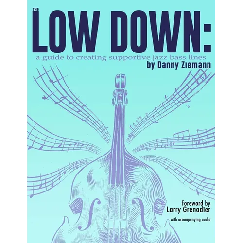 The Low Down: A Guide to Creating Supportive Jazz Bass Lines - Paperback