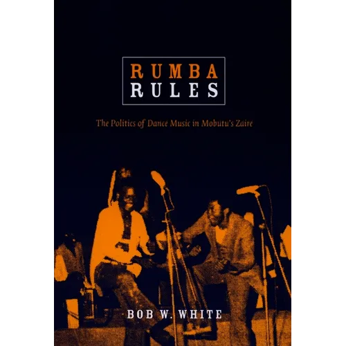 Rumba Rules: The Politics of Dance Music in Mobutu's Zaire - Paperback