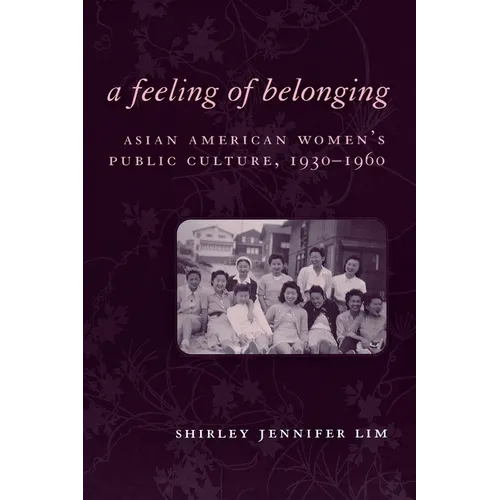 A Feeling of Belonging: Asian American Women's Public Culture, 1930-1960 - Paperback