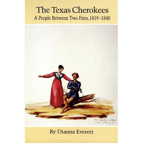 The Texas Cherokees: A People Between Two Fires, 1819-1840 Volume 203 - Paperback