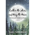 Gather the Stars and Hang the Moon: Poems and Short Stories