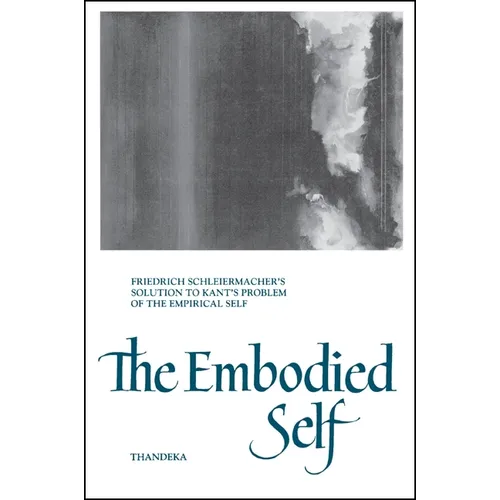 The Embodied Self: Friedrich Schleiermacher's Solution to Kant's Problem of the Empirical Self - Paperback