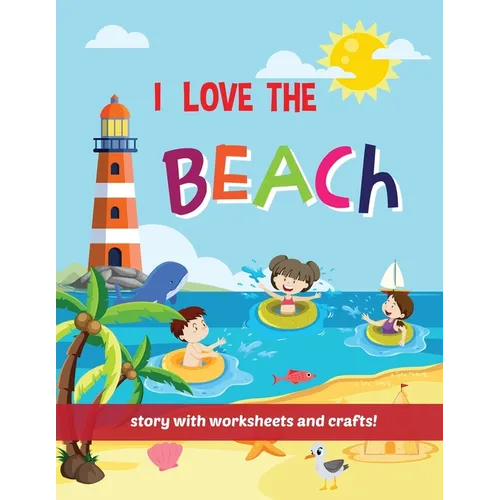 I Love The Beach - Storybook with worksheets and crafts! - Paperback