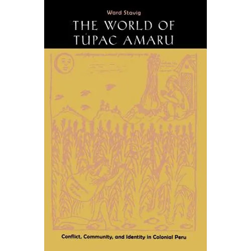 The World of Túpac Amaru: Conflict, Community, and Identity in Colonial Peru - Paperback