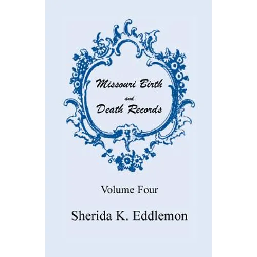 Missouri Birth and Death Records, Volume 4 - Paperback