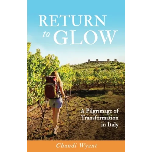 Return to Glow: A Pilgrimage of Transformation in Italy