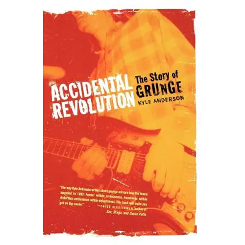 Accidental Revolution: The Story of Grunge - Paperback