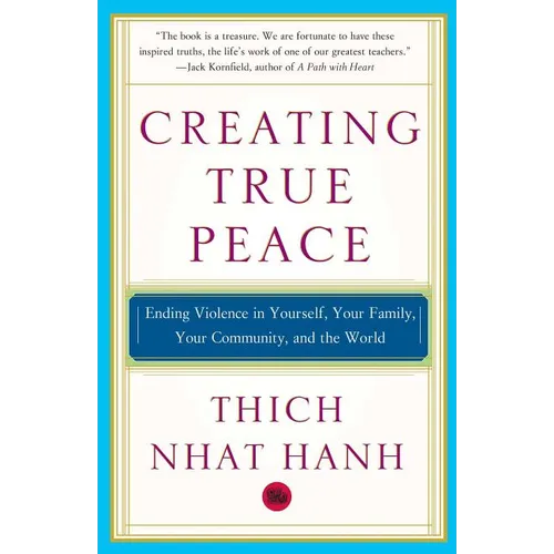 Creating True Peace: Ending Violence in Yourself, Your Family, Your Community, and the World - Paperback