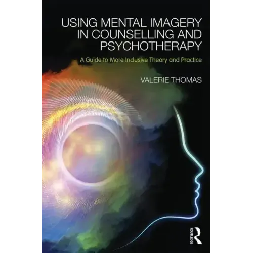 Using Mental Imagery in Counselling and Psychotherapy: A Guide to More Inclusive Theory and Practice - Paperback