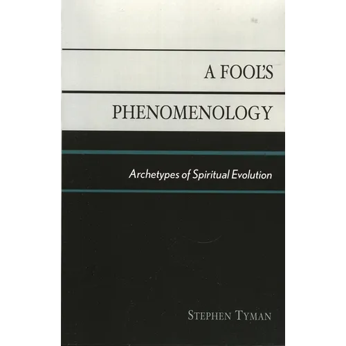 A Fool's Phenomenology: Archetypes of Spiritual Evolution - Paperback