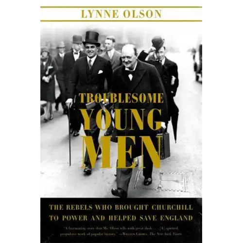 Troublesome Young Men: The Rebels Who Brought Churchill to Power and Helped Save England - Paperback