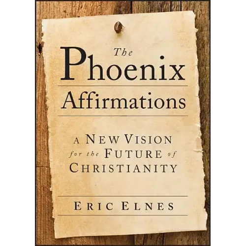 The Phoenix Affirmations: A New Vision for the Future of Christianity - Paperback